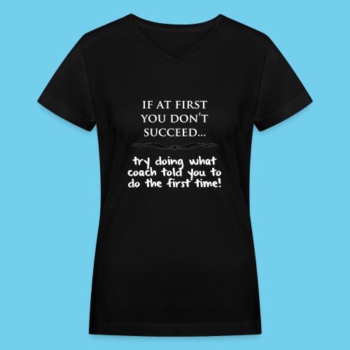 If at first you don t succeed - Women's V-Neck T-Shirt