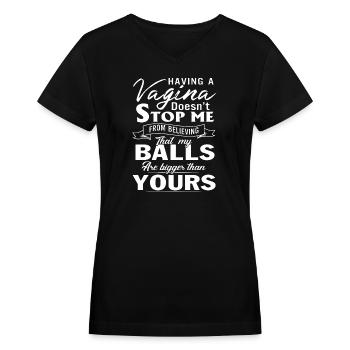 having a vagina doesn't stop me from believing - Women's V-Neck T-Shirt - black - Front - Julia (174cm)