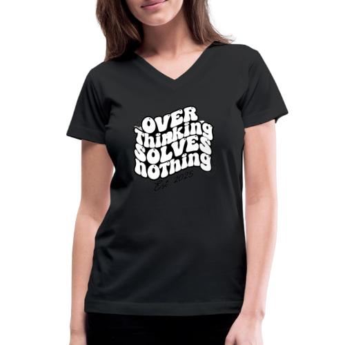 Overthinking Solves Nothing - Women's V-Neck T-Shirt