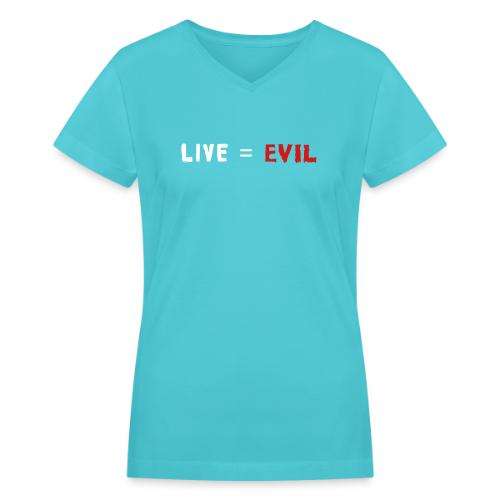 Live = Evil - Women's V-Neck T-Shirt