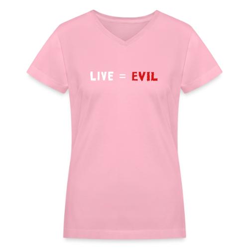 Live = Evil - Women's V-Neck T-Shirt