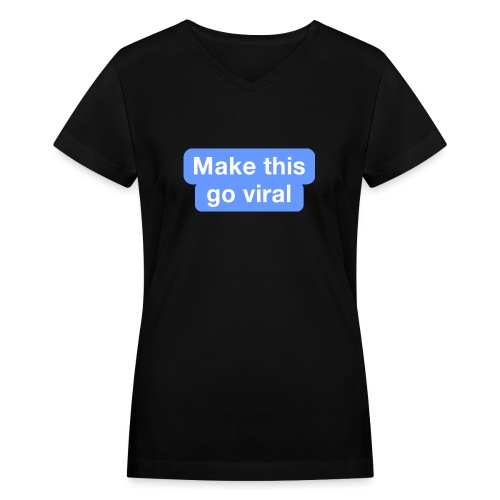 Go Viral - Women's V-Neck T-Shirt