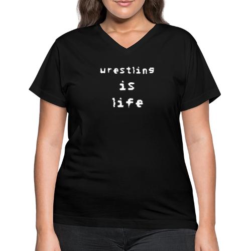 Wrestling is life - Women's V-Neck T-Shirt