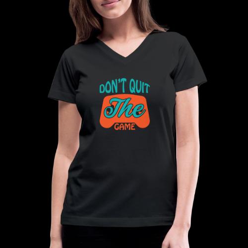 Don't Quit The Game! - Women's V-Neck T-Shirt
