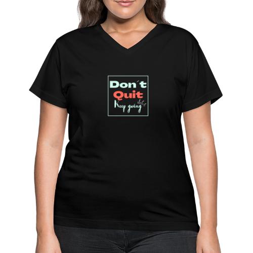 Don t quit Keep Going - Women's V-Neck T-Shirt