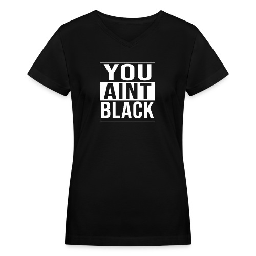 you aint black joe biden 2020 youaintblack - Women's V-Neck T-Shirt