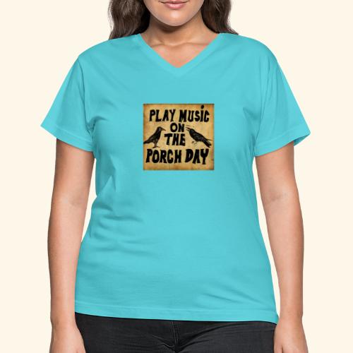 Play Music on te Porch Day - Women's V-Neck T-Shirt