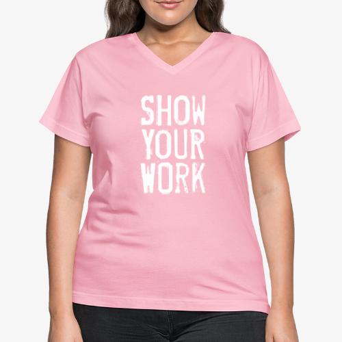 Show Your Work - Women's V-Neck T-Shirt