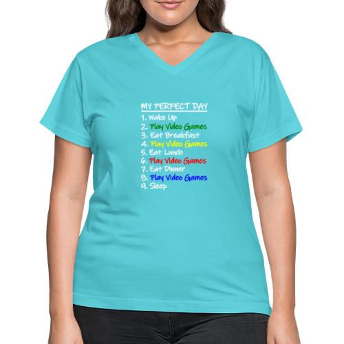 My Perfect Day Funny Video Games Quote For Gamers - Women's V-Neck T-Shirt