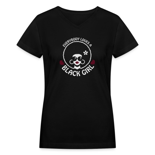 Everybody Loves A Black Girl - Version 3 Reverse - Women's V-Neck T-Shirt