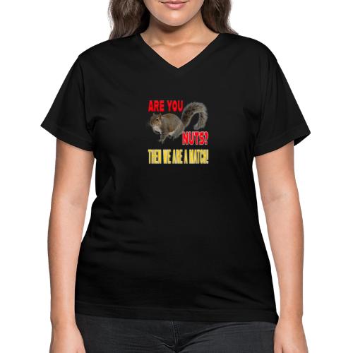 Are You Nuts? Then we are a match! - Women's V-Neck T-Shirt