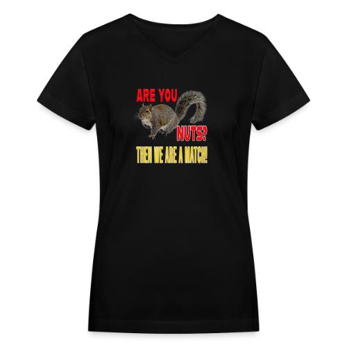 Are You Nuts? Then we are a match! - Women's V-Neck T-Shirt