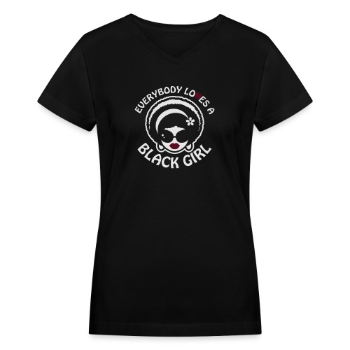 Everybody Loves A Black Girl - Version 1 Reverse - Women's V-Neck T-Shirt