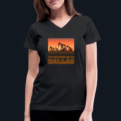 I'd rather be in Dallas - Women's V-Neck T-Shirt