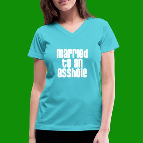 Married to an A&s*ole - Women's V-Neck T-Shirt