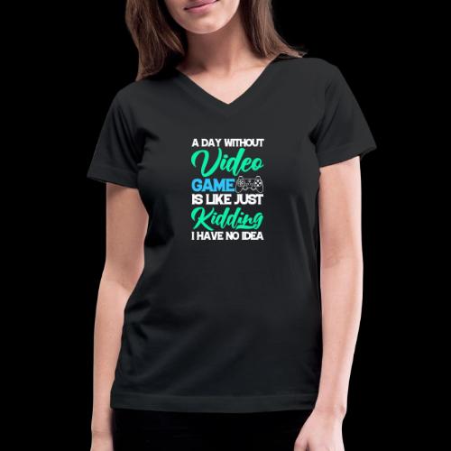 A Day Without Gaming? No Idea! - Women's V-Neck T-Shirt