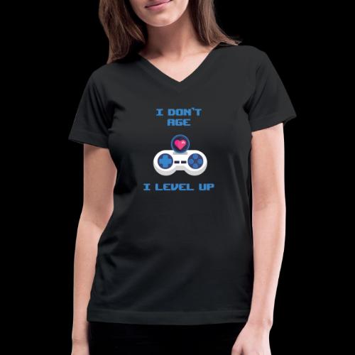 I Don't Age, I Level Up! - Women's V-Neck T-Shirt