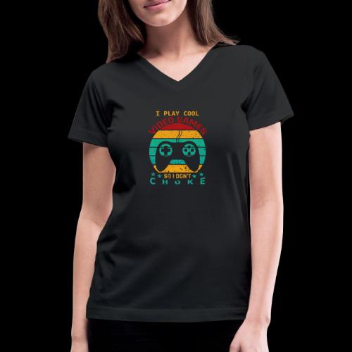 I Play Cool Video Games So I Don't Choke - Women's V-Neck T-Shirt