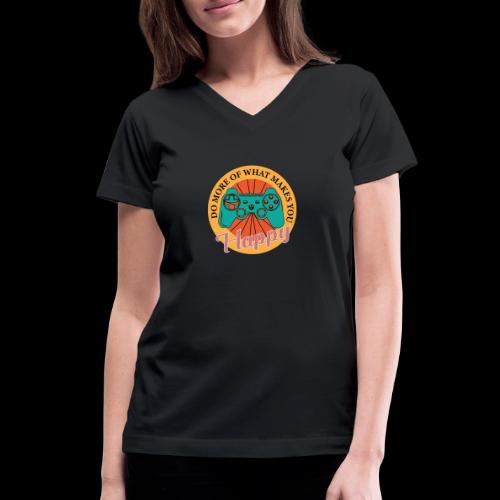 Do More of What Makes You Happy - Women's V-Neck T-Shirt