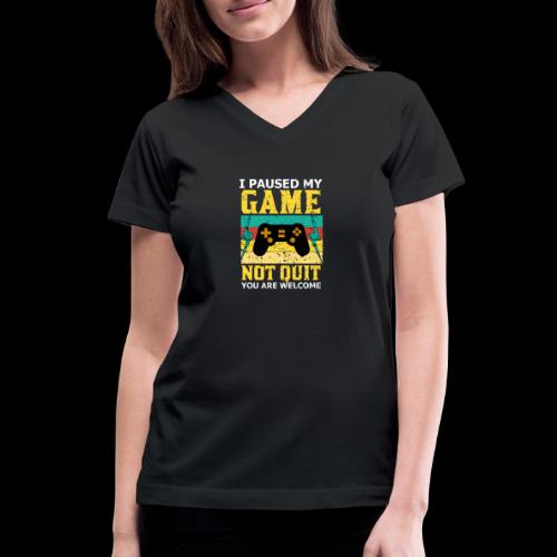 I Paused My Game, Not Quit! - Women's V-Neck T-Shirt