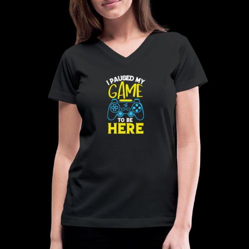 I Paused My Game For You - Women's V-Neck T-Shirt