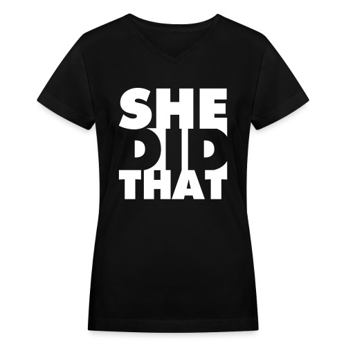 She Did That T Shirt - Women's V-Neck T-Shirt