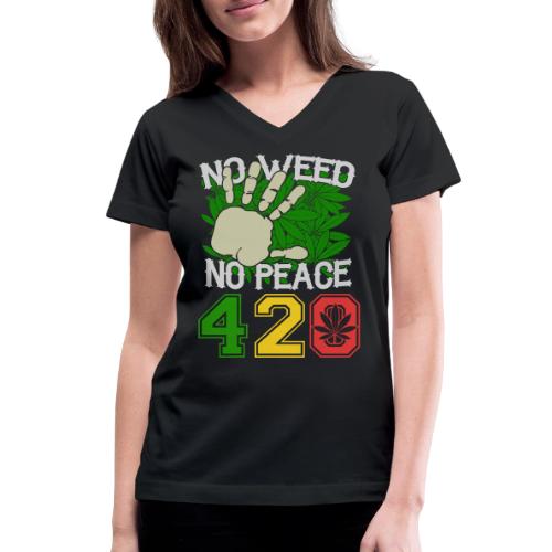 Ha Ha Funny 420 No Weed No Peace Weed Marijuana - Women's V-Neck T-Shirt