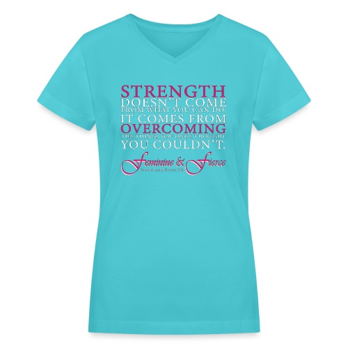 Strength Doesn't Come from - Feminine and Fierce - Women's V-Neck T-Shirt