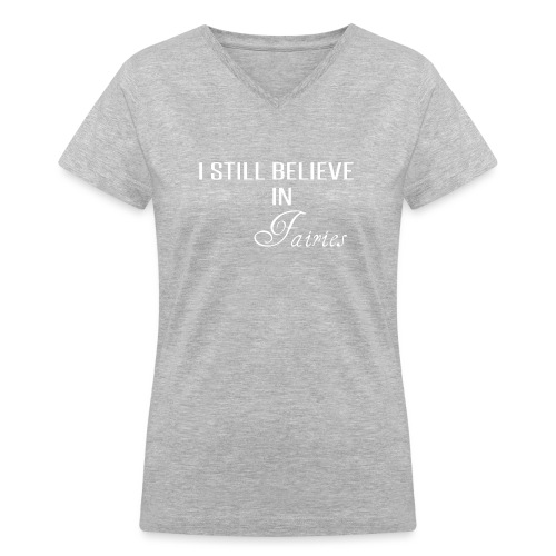 I still believe in Fairies - Women's V-Neck T-Shirt