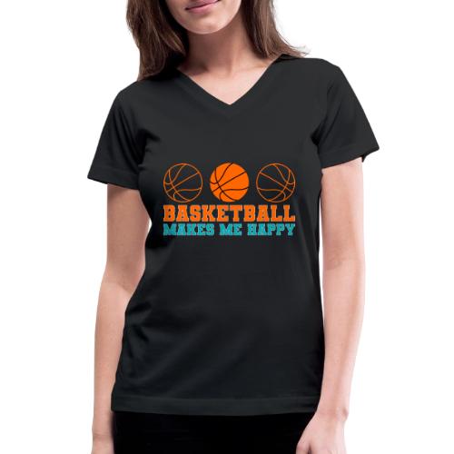 Basketball makes me happy - Women's V-Neck T-Shirt