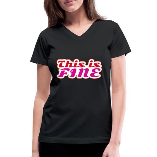 This Is Fine - Women's V-Neck T-Shirt