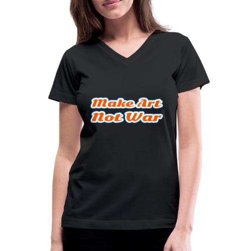 Make Art Not War — Peaceful Creativity Script - Women's V-Neck T-Shirt