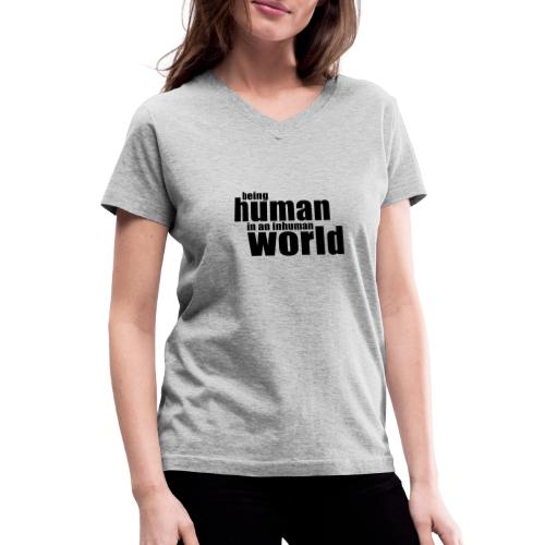 Being human in an inhuman world - Women's V-Neck T-Shirt