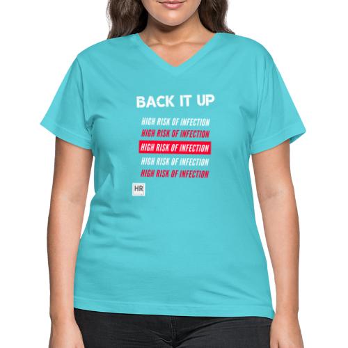 Back It Up: High Risk of Infection - Women's V-Neck T-Shirt