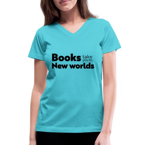 Books Take You to New Worlds (black) - Women's V-Neck T-Shirt