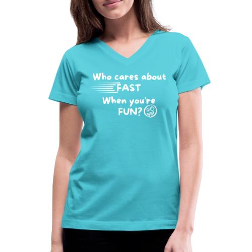 Who cares about fast? - Women's V-Neck T-Shirt