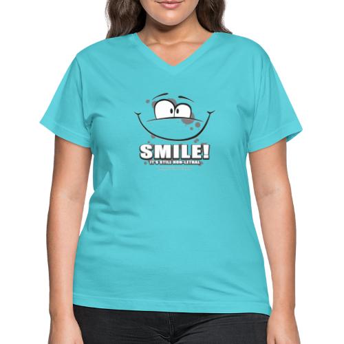 Smile - it's still non-lethal - Women's V-Neck T-Shirt