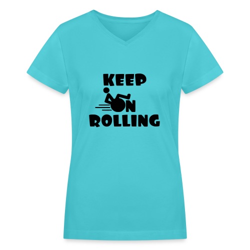 Keep on rolling with your wheelchair * - Women's V-Neck T-Shirt