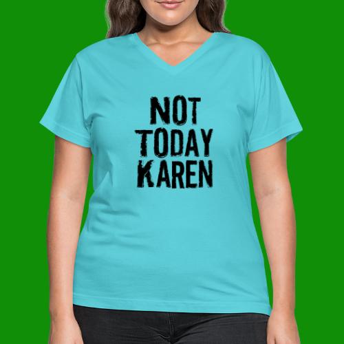 Not Today Karen - Women's V-Neck T-Shirt