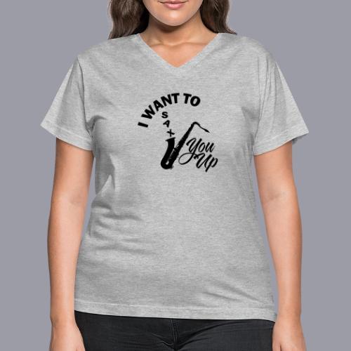 I WANT TO SAX YOU UP - Women's V-Neck T-Shirt