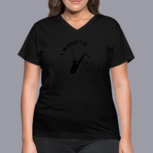 I WANT TO SAX YOU UP - Women's V-Neck T-Shirt