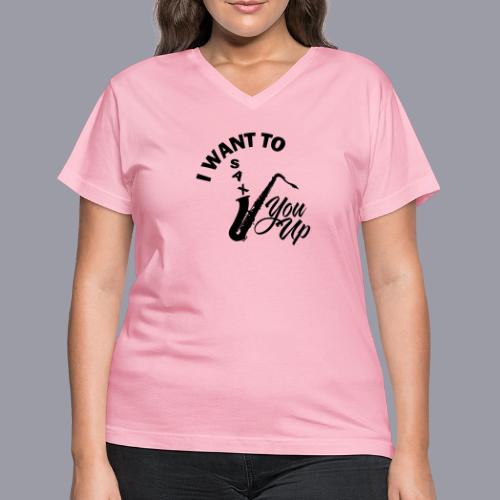 I WANT TO SAX YOU UP - Women's V-Neck T-Shirt