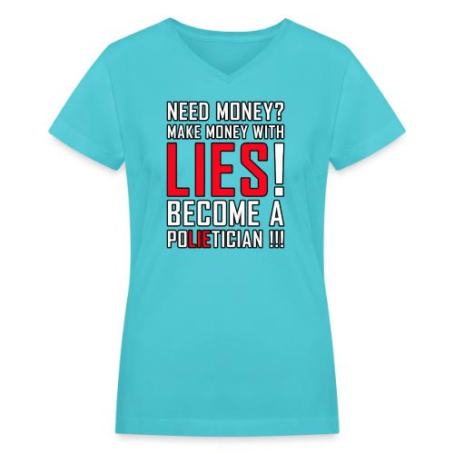 Lies Pay: Become a PoLIEtician Satire - Women's V-Neck T-Shirt