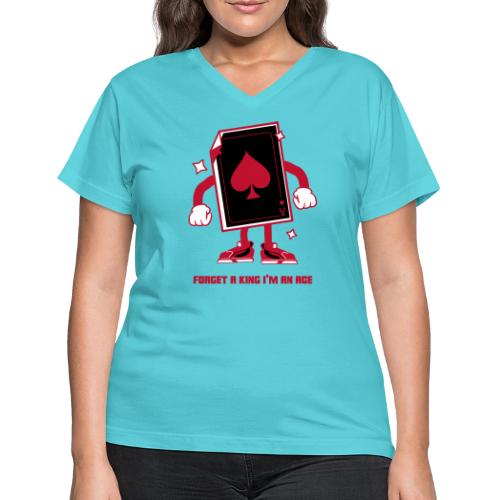 Forget A King I'm An Ace - Women's V-Neck T-Shirt