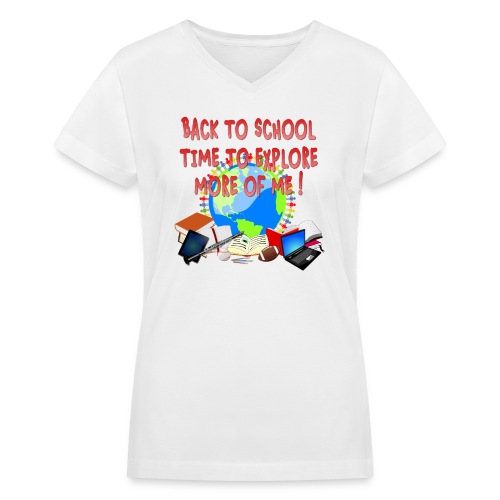 BACK TO SCHOOL, TIME TO EXPLORE MORE OF ME ! - Women's V-Neck T-Shirt