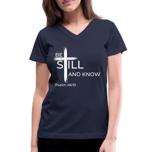 Be still and know that I AM GOD - Psalm 46:10 - Women's V-Neck T-Shirt