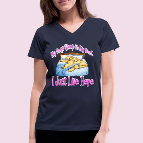 My Dogs Sleep in My Bed I Just Live Here - Women's V-Neck T-Shirt