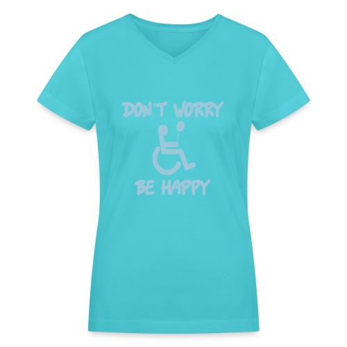 don't worry, be happy in your wheelchair. Humor - Women's V-Neck T-Shirt