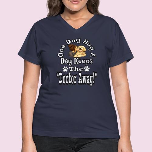 One Dog Hug A Day Keeps The Doctor Away - Women's V-Neck T-Shirt