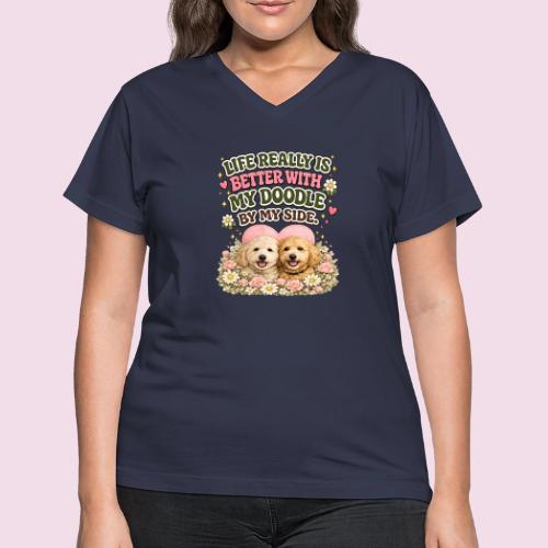 Life Really Is Better With My Doodle By My Side - Women's V-Neck T-Shirt